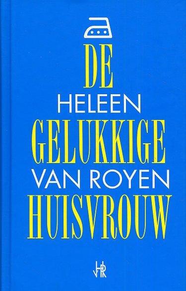 In 2000 verscheen het debuut van Heleen van Royen, De gelukkige huisvrouw. Er zijn ruim 250.000 exemplaren van verkocht en het werk is naar acht talen vertaald.