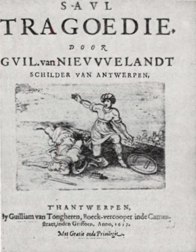 De titelpagina van Saul uit 1617  A. Keersmaekers, De dichter Guilliam van Nieuwelandt en de Senecaans-classieke tragedie in de zuidelijke Nederlanden. Gent 1957, p. 81.