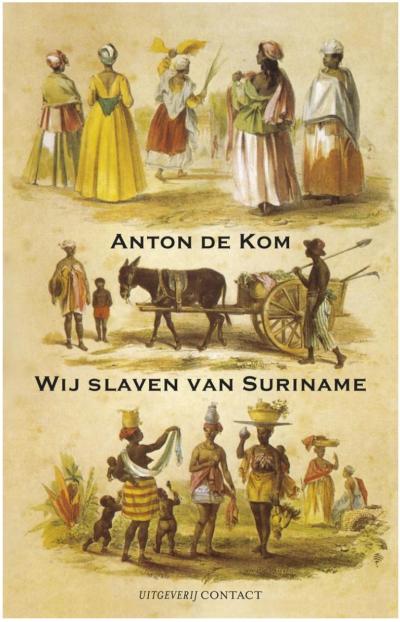 'Wij slaven van Suriname', Anton de Kom, 2017