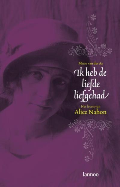 Omslag van Manu van der Aa, "Ik heb de liefde liefgehad - Het Leven Van Alice Nahon" 2008