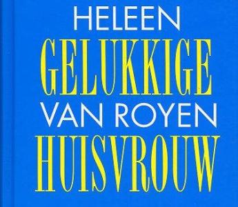 In 2000 verscheen het debuut van Heleen van Royen, De gelukkige huisvrouw. Er zijn ruim 250.000 exemplaren van verkocht en het werk is naar acht talen vertaald.