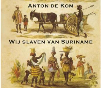 'Wij slaven van Suriname', Anton de Kom, 2017