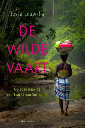 Omslag van Tessa Leuwsha, De wilde vaart: op zoek naar de veerkracht van Suriname. 